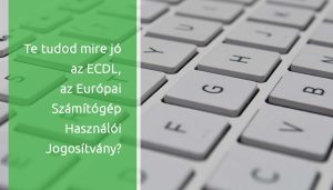 Read more about the article ECDL – Az informatikai alapoktól a digitális jártasságig