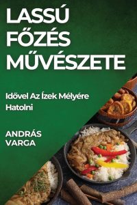 Read more about the article Így főzöl profin: Minden, amit tudnod kell a főzésről